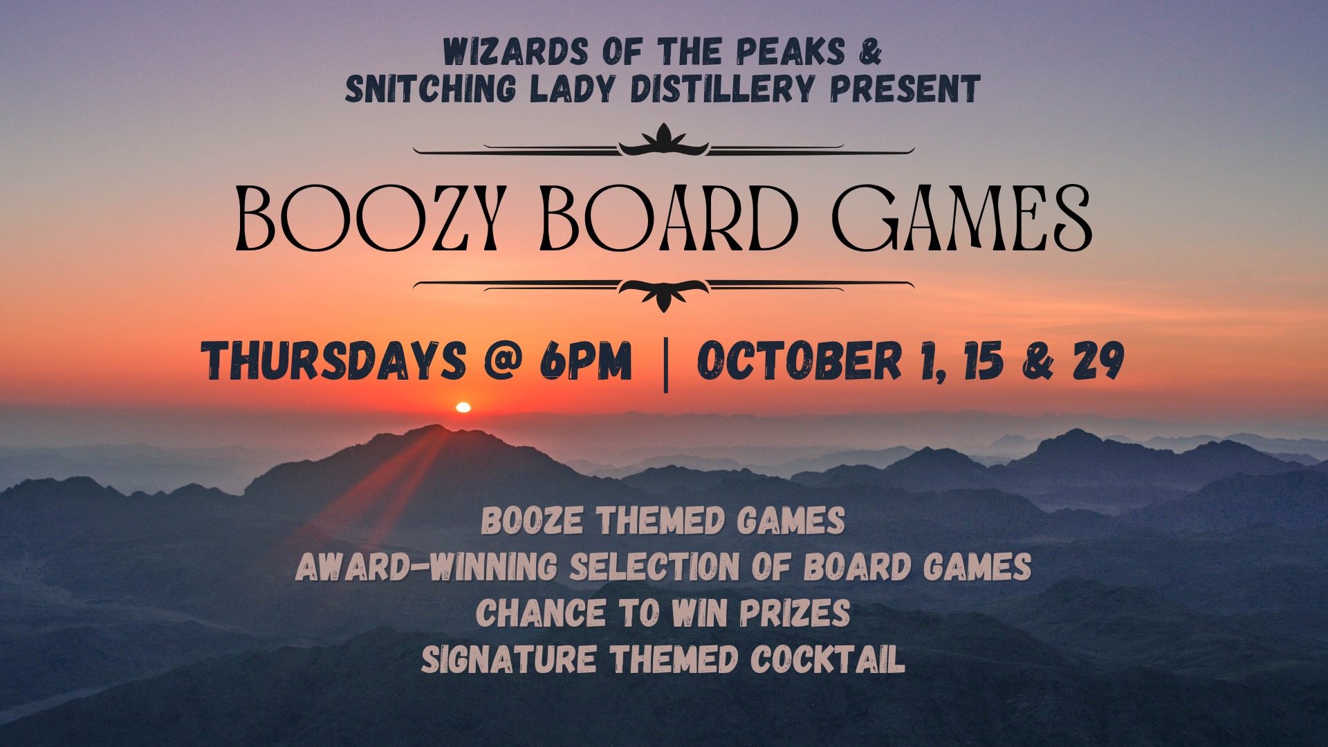Boozy Board Games with Wizards of the Peaks and Snitching Lady Distillery — Thursdays at 6pm, October 1, 15 & 29. Booze-themed games, award-winning board games, prizes, and a signature themed cocktail.